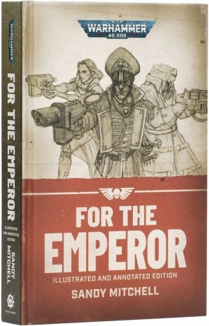 Warhammer 40,000 - For the Emperor – Illustrated and Annotated Edition (Hardback)